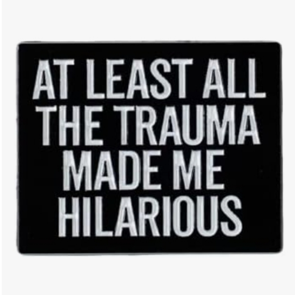 Black 'At Least All The Trauma Made Me Hilarious' Decorative Enamel Pin